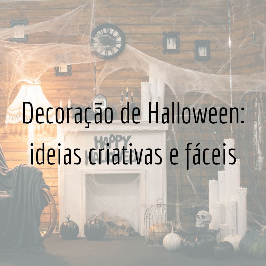 Decoração de Halloween: Ideias Criativas e Fáceis para Você Entrar no Clima da Temporada