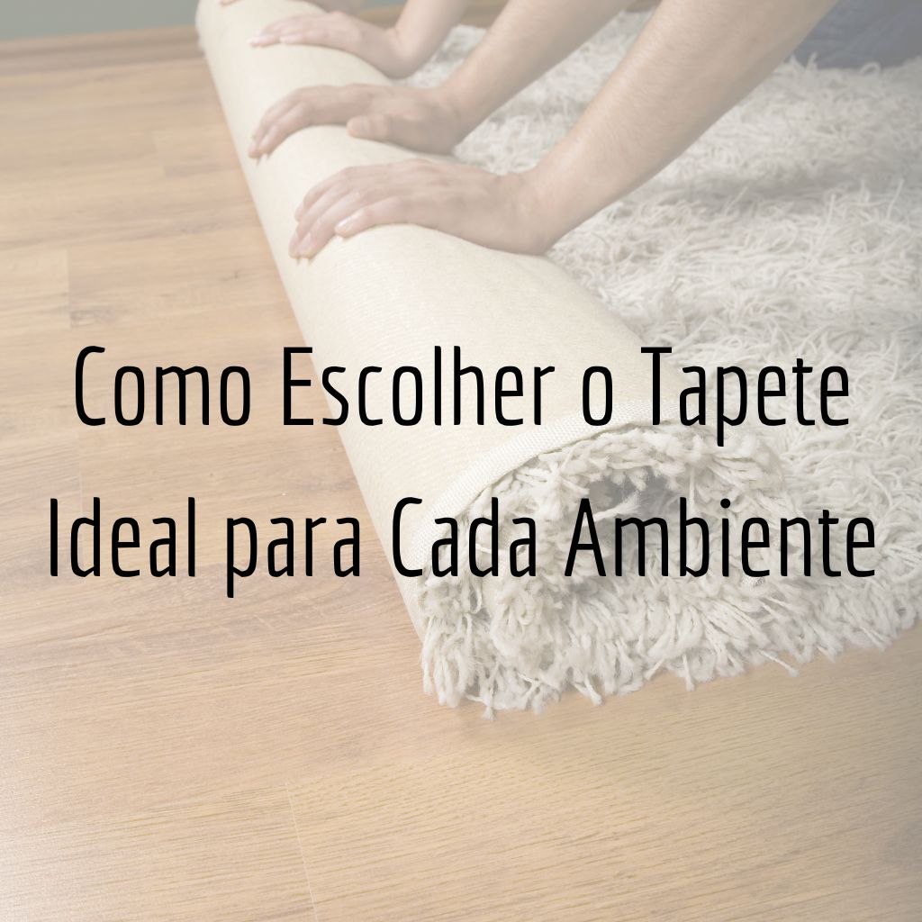 Como Escolher o Tapete Ideal para Cada Ambiente