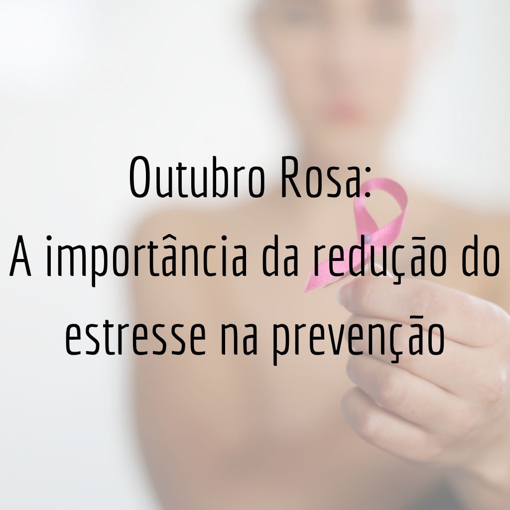 Outubro Rosa: A importância da redução do estresse na prevenção