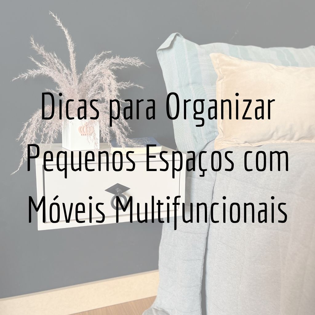 Dicas para Organizar Pequenos Espaços com Móveis Multifuncionais