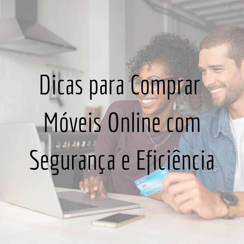 Dicas para Comprar Móveis Online com Segurança e Eficiência