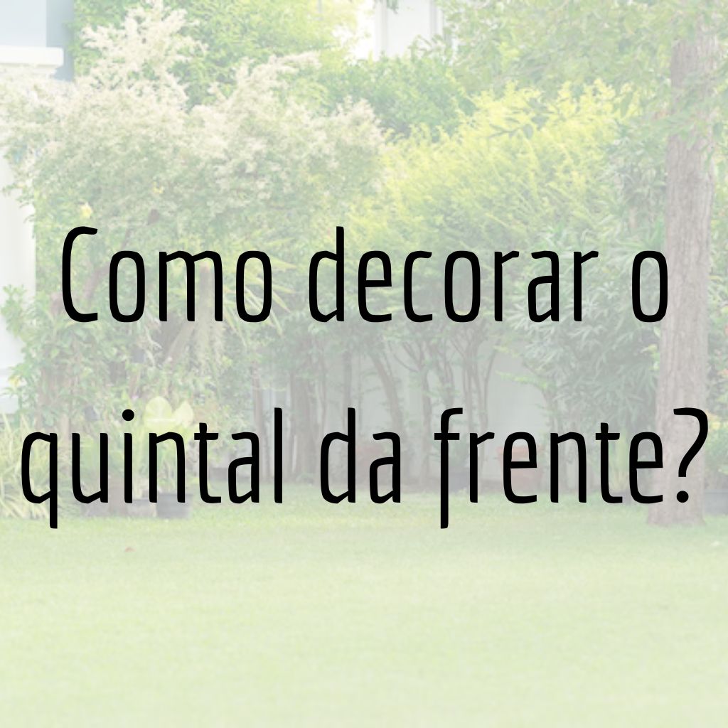 Como decorar o quintal da frente?